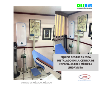 EQUIPO DESAIR D-5 ESTÁ INSTALADO EN LA CLÍNICA DE ESPECIALIDADES MÉDICAS – LIMDAVISTA, CUIDAD DE MÉXICO